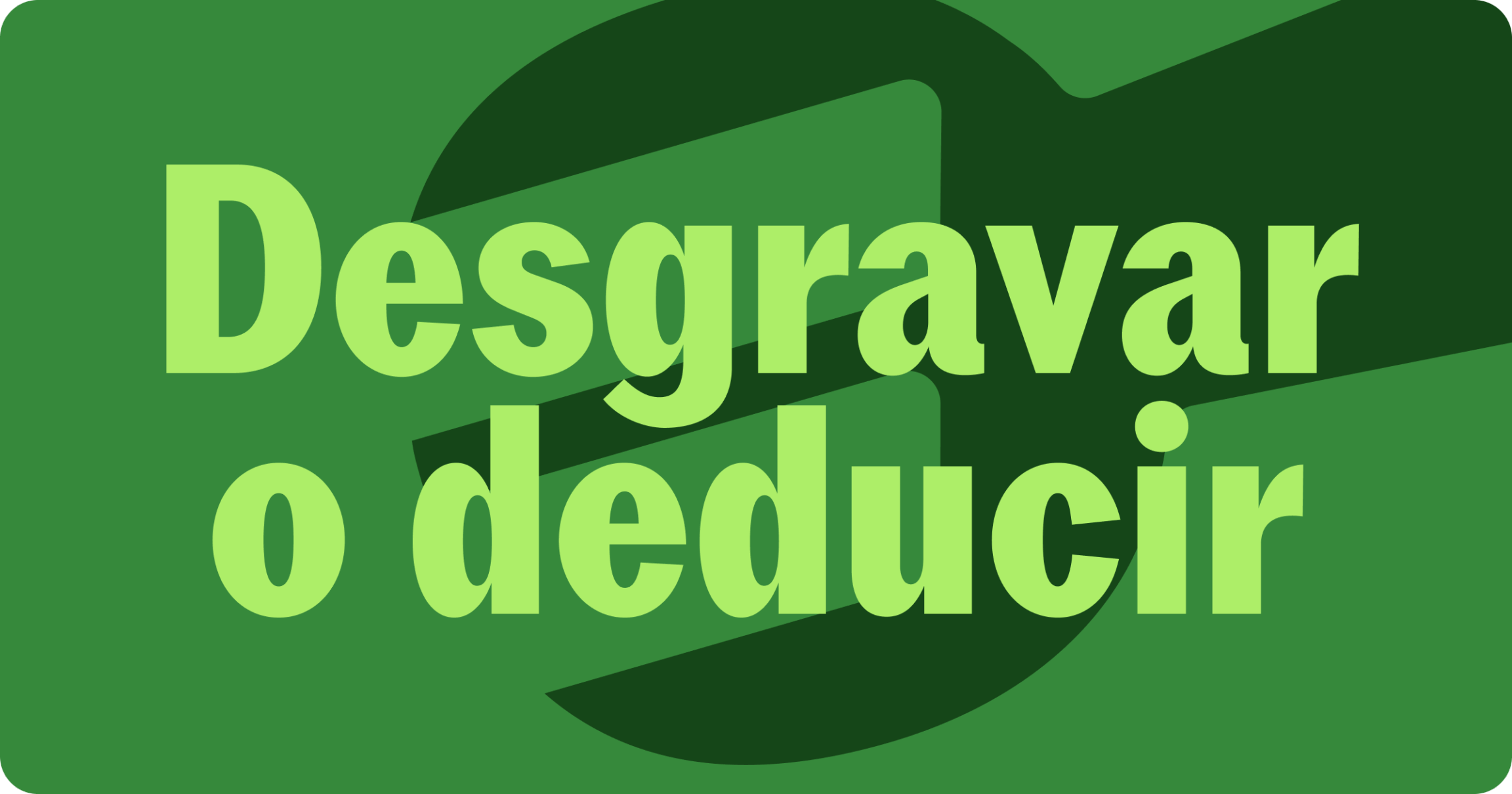 Diferencia entre desgravar y deducir impuestos